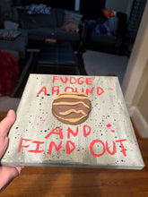 Load image into Gallery viewer, “Fudge Around &amp; Find Out” 3D Fudge Round Artwork
